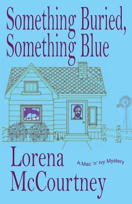 Something Buried, Something Blue: Book #1, The Mac 'n' Ivy Mysteries - McCourtney, Lorena, Ms.