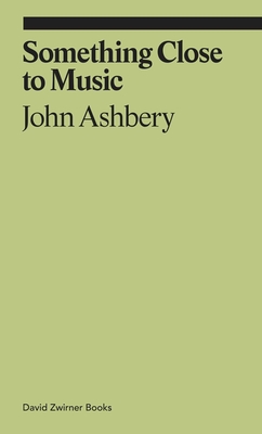 Something Close to Music - Ashbery, John, and de la Torre, Monica