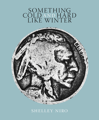 Something Cold and Hard Like Winter - Niro, Shelley, and Elliott, Alicia (Contributions by), and Luke, Suzanne (Foreword by)