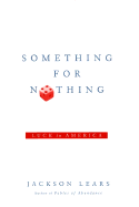 Something for Nothing: Luck in America - Lears, Jackson, and Lears, T J Jackson