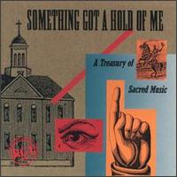 Something Got a Hold on Me: A Treasury of Sacred Music - Various Artists