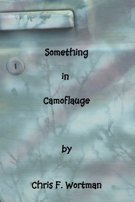 Something in Camouflage - Wortman, Chris F