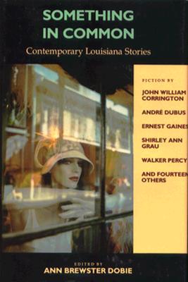 Something in Common: Contemporary Louisiana Stories - Dobie, Ann Brewster (Editor), and Simpson, Lewis P (Introduction by)