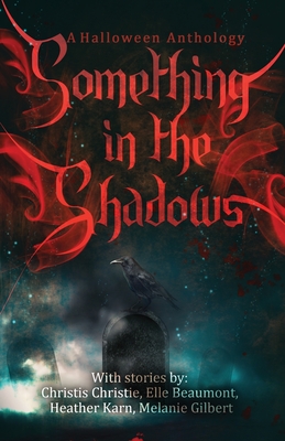 Something in the Shadows - Beaumont, Elle, and Christie, Christis, and Karn, Heather