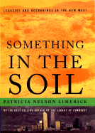 Something in the Soil: Legacies and Reckonings in the New West