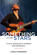 Something in the Stars: A Story of Innocence, Ambition and All That Jazz
