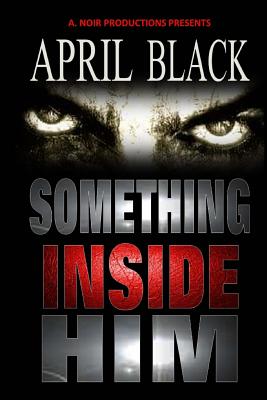 Something Inside Him - Black, April