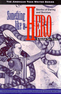 Something Like a Hero: Stories of Daring and Decision - Kupla, Kathryn, and Kulpa, Kathryn (Editor), and Stahl, R James (Editor)