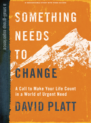 Something Needs to Change - Bible Study Book with Video Access: A Call to Make Your Life Count in a World of Urgent Need - Platt, David