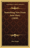 Something New from Aunt Mary (1820)