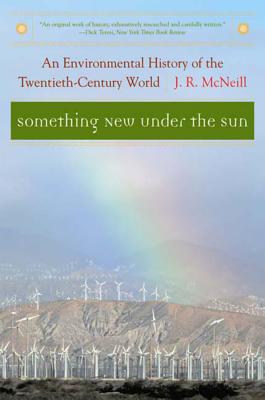 Something New Under the Sun: An Environmental History of the Twentieth-Century World - McNeill, J R