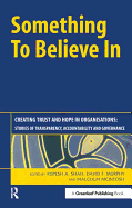 Something to Believe In: Creating Trust and Hope in Organisations: Stories of Transparency, Accountability and Governance