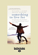 Something to Live for: Finding Your Way in the Second Half of Life (Easyread Large Edition)