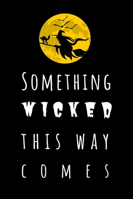 Something Wicked This Way Comes: Dark Halloween Notebook / Witch Journal / Great Guest Book For Halloween Party / 120 Pages - Journals, Wild