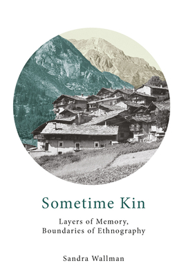 Sometime Kin: Layers of Memory, Boundaries of Ethnography - Wallman, Sandra