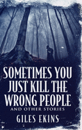 Sometimes You Just Kill The Wrong People and Other Stories