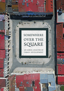 Somewhere Over the Square: An Aerial Analysis of Urban Development