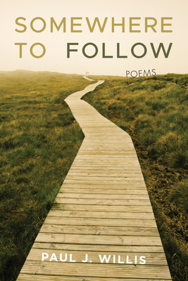 Somewhere to Follow: Poems - Willis, Paul J