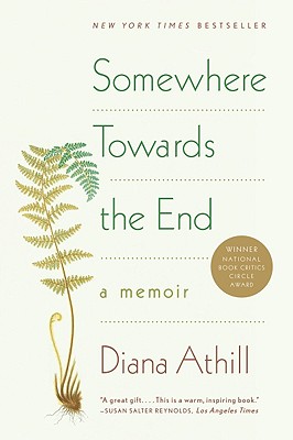Somewhere Towards the End: A Memoir - Athill, Diana