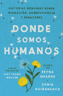 Somewhere We Are Human \ Donde Somos Humanos (Spanish Edition): Historias Genuinas Sobre Migracin, Sobrevivencia Y Renaceres