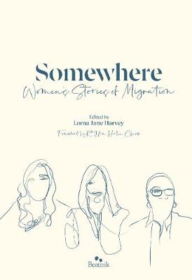 Somewhere: Women's Stories Of Migration - Harvey, Lorna Jane (Editor)