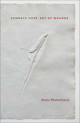 Somnath Hore: Art of Wounds - Bhattacharya, Atanu