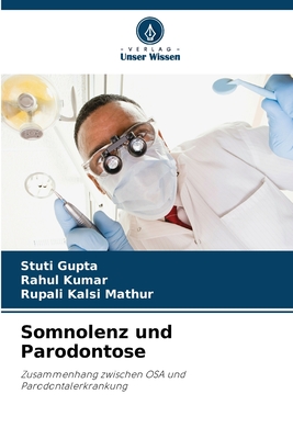 Somnolenz und Parodontose - Gupta, Stuti, and Kumar, Rahul, and Mathur, Rupali Kalsi