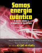Somos Energia Cuantica: El Secreto Cuantico y El Despertar de Las Energias