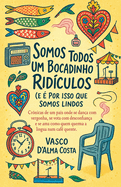 Somos Todos Um Bocadinho Ridculos (e  Por Isso Que Somos Lindos)