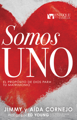 Somos Uno: El Prop?sito de Dios Para Tu Matrimonio - Cornejo, Jimmy, and Cornejo, Aida, and Young, Ed (Foreword by)