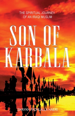 Son of Karbala: The Spiritual Journey of an Iraqi Muslim - Haeri, Shaykh Fadhlalla