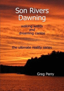 Son Rivers Dawning: Waking Words and Dreaming Cantos; the Ultimate Reality Series - Perry, Greg
