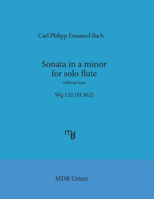 Sonata in a minor for solo flute without bass Wq 132 (H 562) (MDB Urtext) - de Boni, Marco, Dr. (Editor), and Bach, Carl Philipp Emanuel
