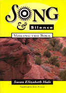 Song and Silence: Voicing the Soul - Hale, Susan Elizabeth, and Stokes, John (Foreword by)