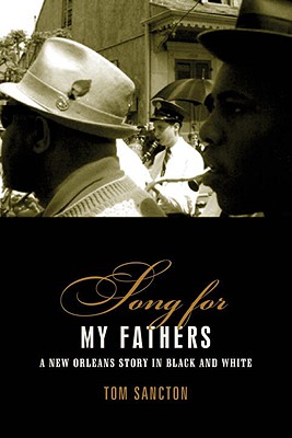 Song for My Fathers: A New Orleans Story in Black and White - Sancton, Tom