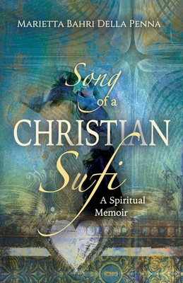 Song of a Christian Sufi: A Spiritual Memoir - Della Penna, Marietta Bahri