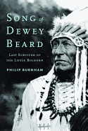 Song of Dewey Beard: Last Survivor of the Little Bighorn