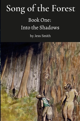 Song of the Forest - Book One: Into the Shadows - Smith, Jess