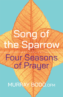 Song of the Sparrow: Four Seasons of Prayer - Bodo, Murray