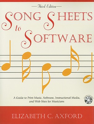 Song Sheets to Software: A Guide to Print Music, Software, Instructional Media, and Web Sites for Musicians - Axford, Elizabeth C