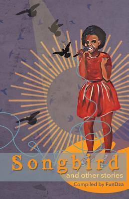 Songbird and other stories - FunDza, FunDza