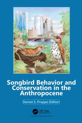 Songbird Behavior and Conservation in the Anthropocene - Proppe, Darren S (Editor)