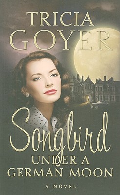 Songbird Under a German Moon - Goyer, Tricia