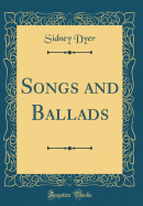 Songs and Ballads (Classic Reprint)