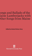 Songs and Ballads of the Maine Lumberjacks with Other Songs from Maine