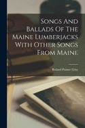 Songs And Ballads Of The Maine Lumberjacks With Other Songs From Maine