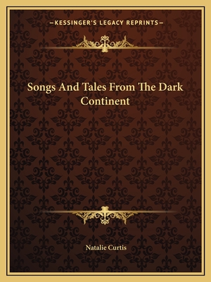 Songs and Tales from the Dark Continent - Curtis, Natalie