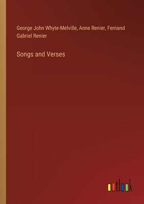 Songs and Verses - Whyte-Melville, George John, and Renier, Anne, and Renier, Fernand Gabriel