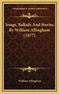 Songs, Ballads and Stories by William Allingham (1877)