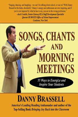 Songs, Chants and Morning Meetings: 55 Ways to Energize and Inspire Your Students - Brassell, Danny